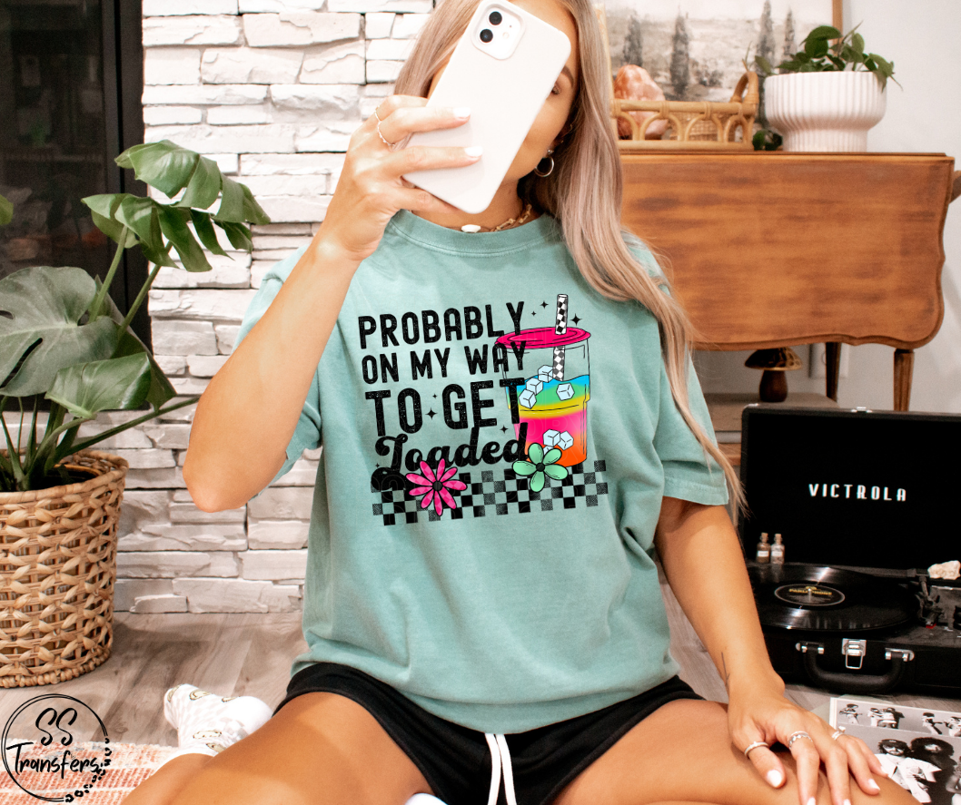 Probably On My Way To Get Loaded DTF Transfer