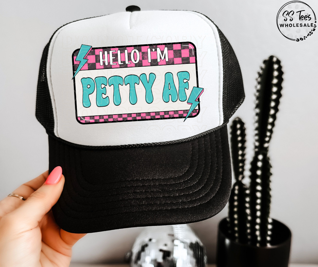 Hello I'm Petty AF Hat DTF/Sub Transfer