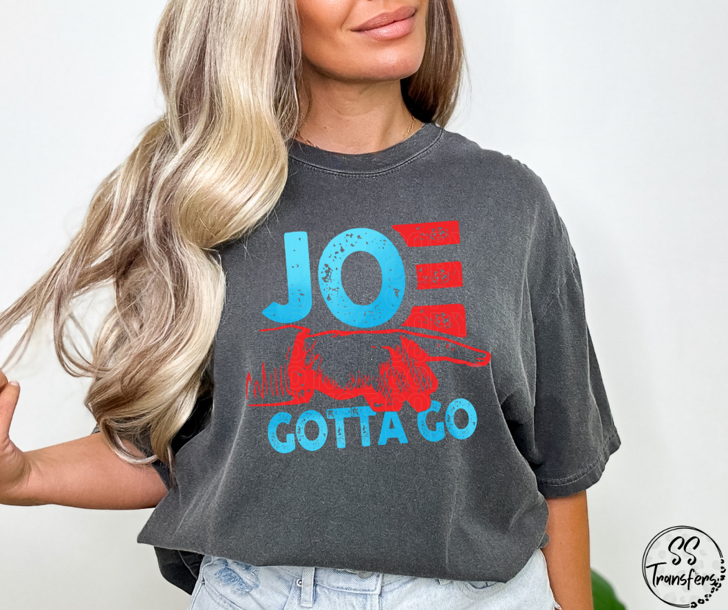 Joe Gotta Go (Multiple Colors) DTF Transfer