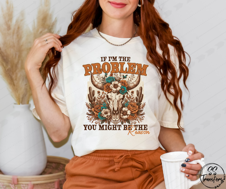 If I'm The Problem Floral Longhorn DTF Transfer