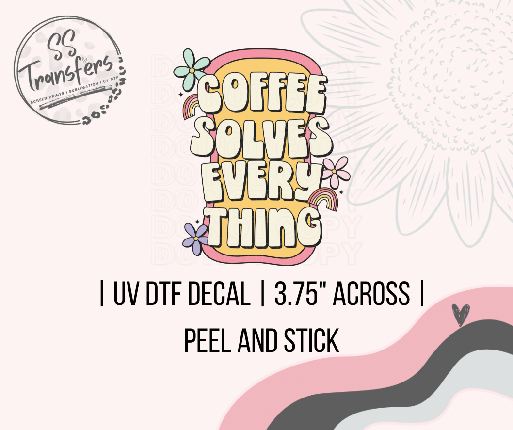 Coffee Solves Everything UV Decal