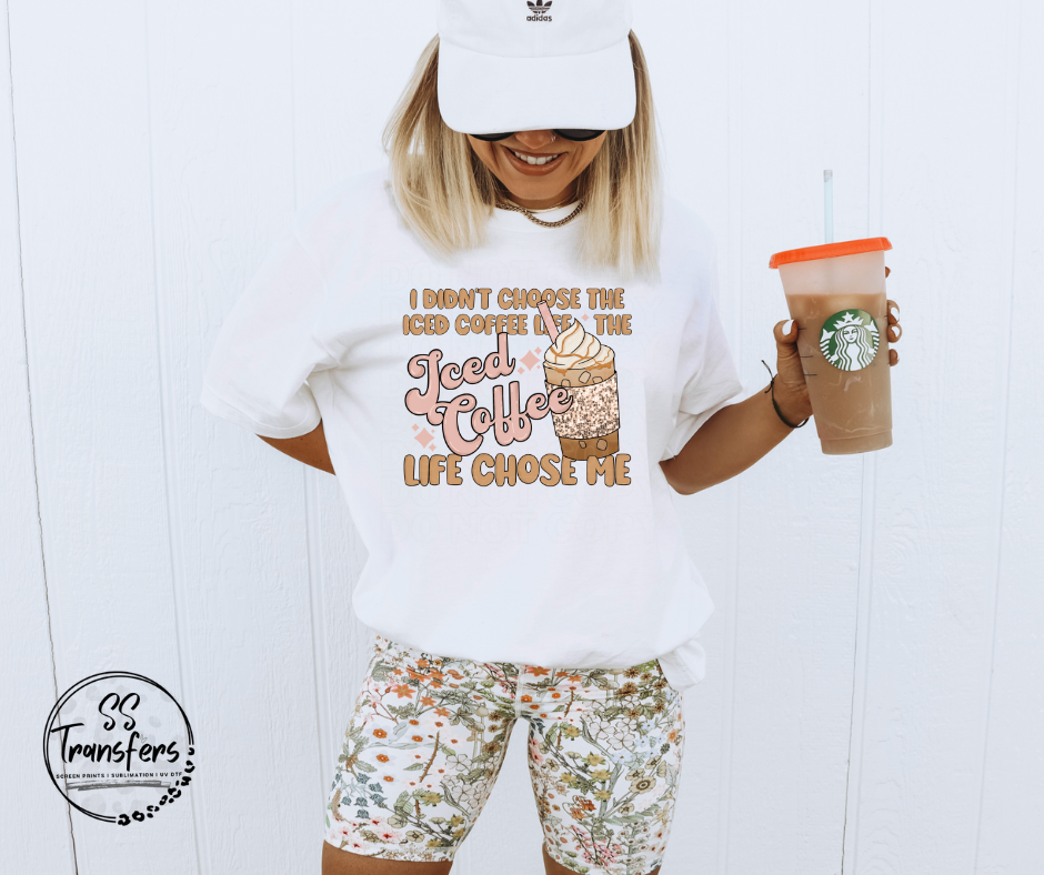 I Didn't Choose The Iced Coffee Life DTF Transfer