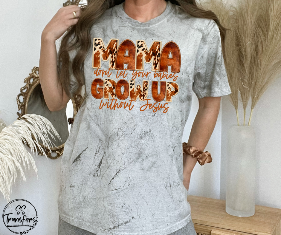 Mama Don't Let Your Babies Grow Up Without Jesus DTF Transfer