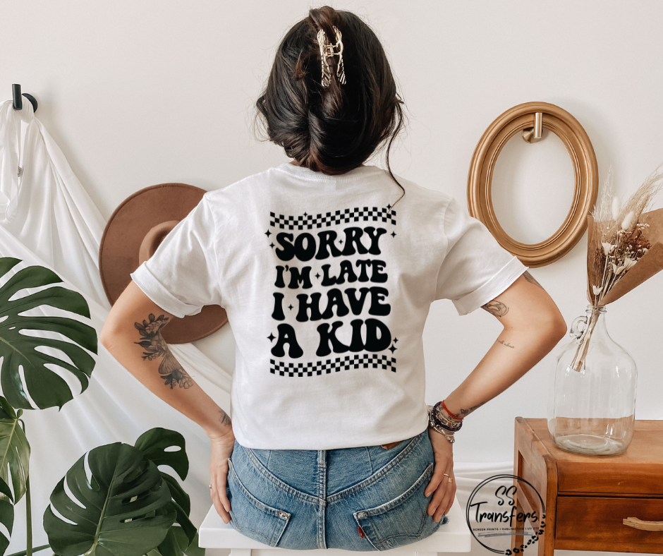 Sorry I’m Late I Have a Kid (pocket included) DTF Transfer