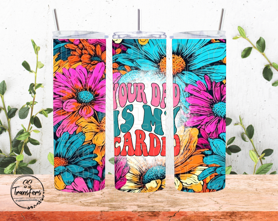 Your Dad Is My Cardio Sub Tumbler Transfer