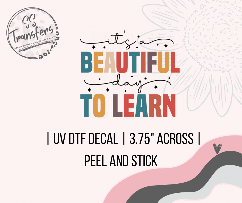 Beautiful Day To Learn UV Decal