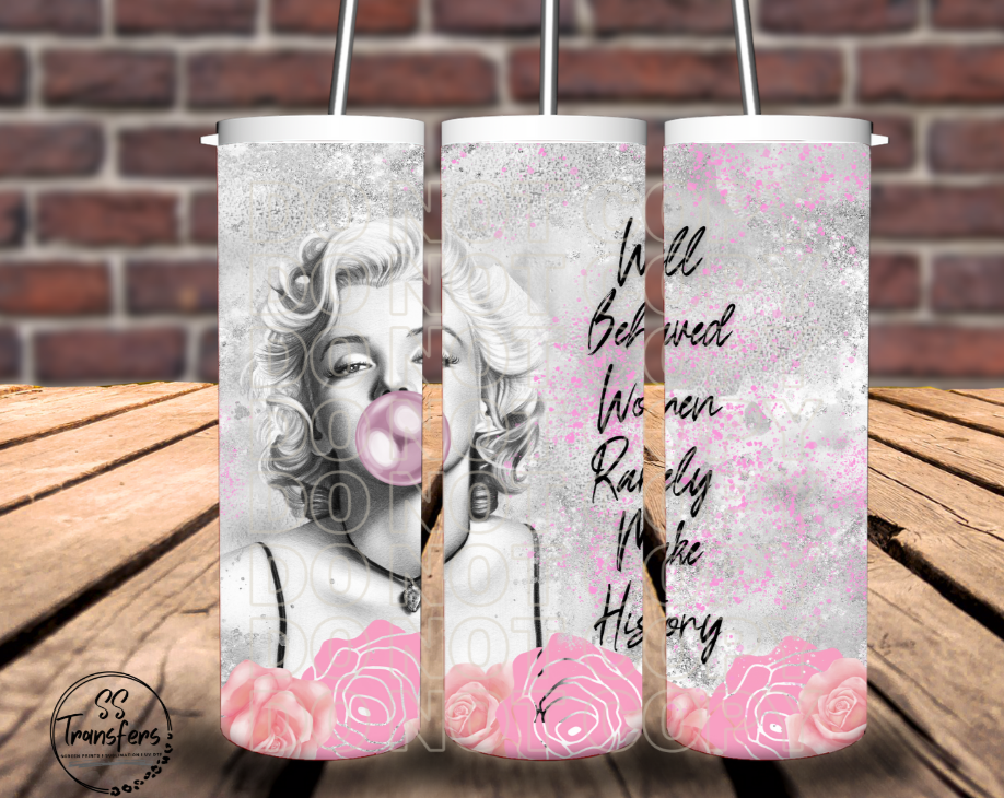 Well Behaved Women Rarely Make History Sub Tumbler Transfer