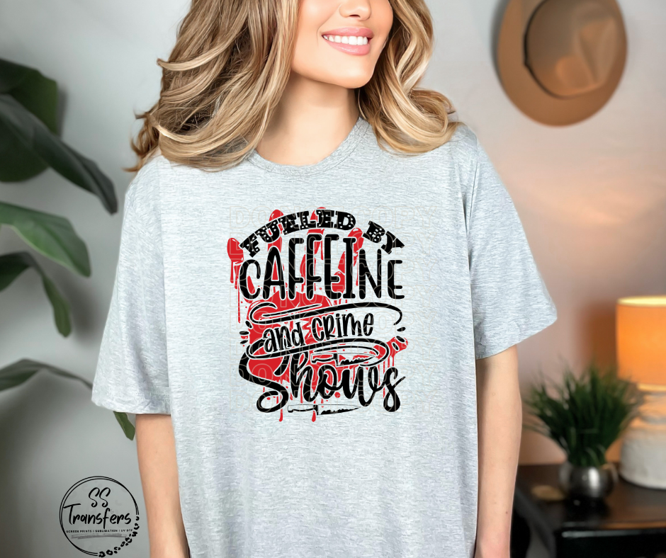 Fueled By Caffeine & Crime Shows DTF Transfer