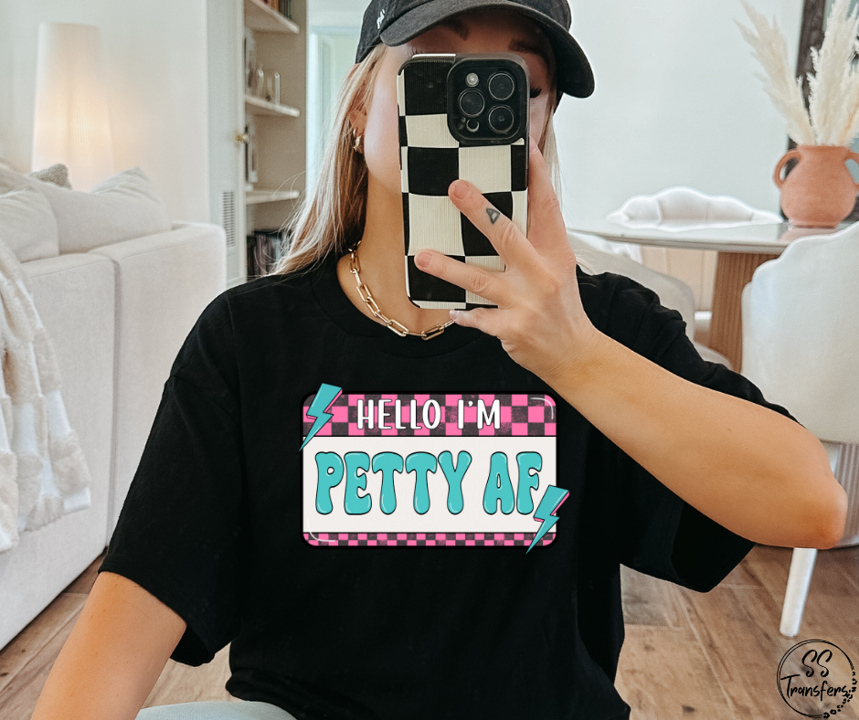 Hello I'm Petty AF DTF Transfer