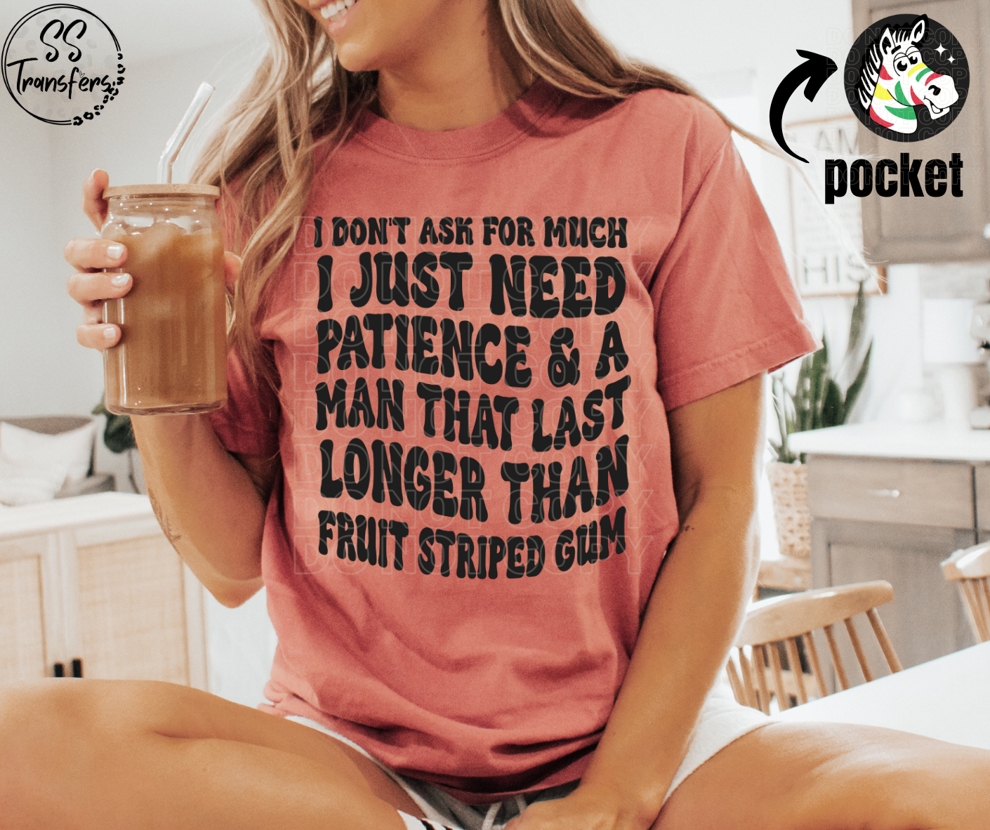 I Don't Ask For Much (pocket included) DTF Transfer