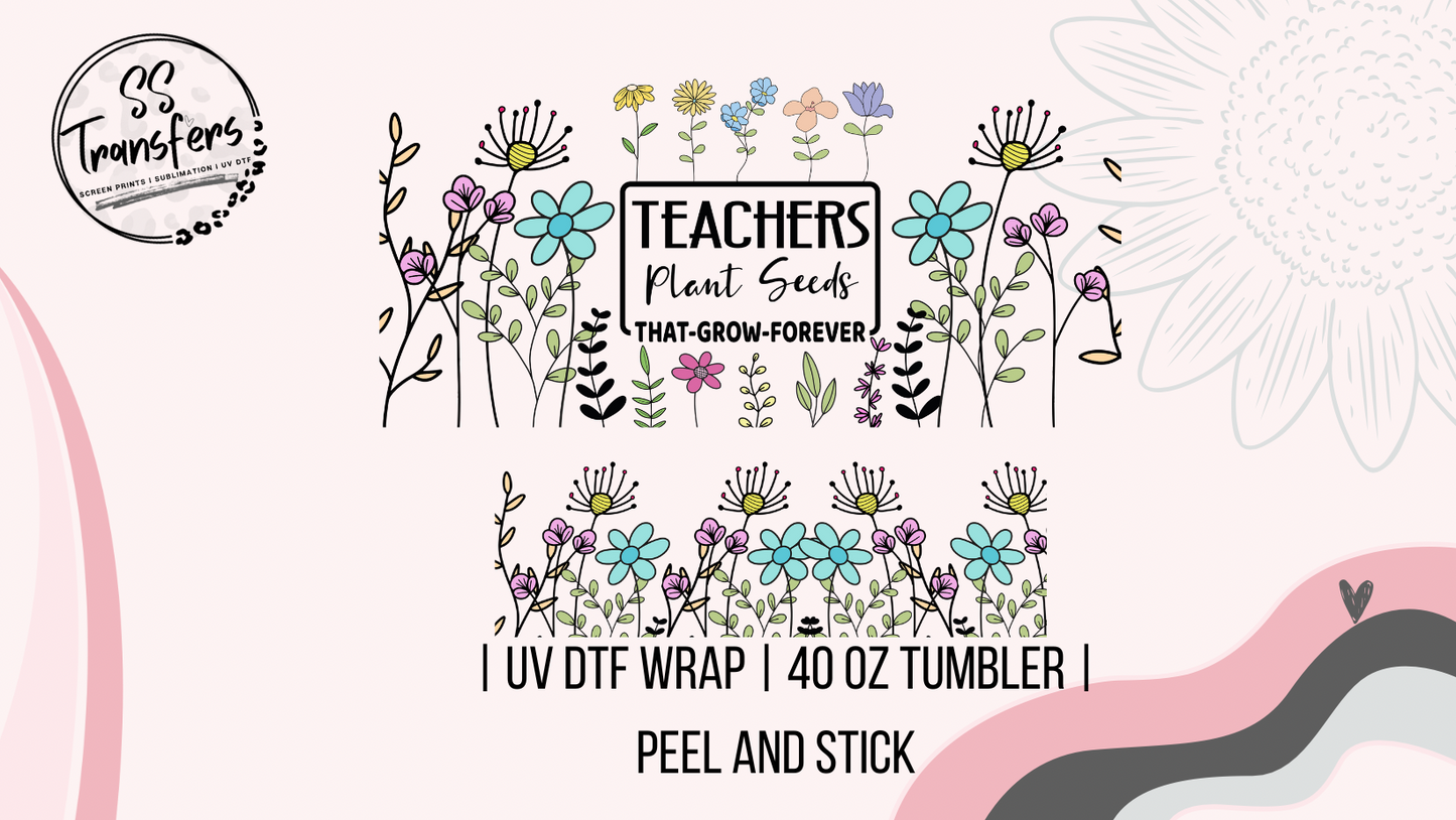Teachers Plant Seeds 40oz UV Wrap