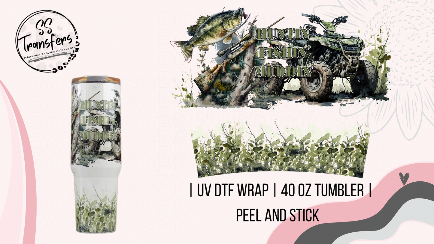 Huntin', Fishin', Muddin' 40oz UV Wrap