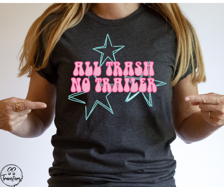 All Trash No Trailer DTF Transfer
