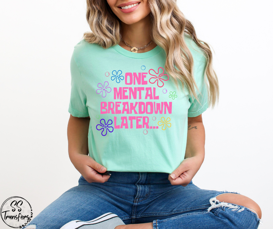 One Mental Breakdown Later DTF Transfer