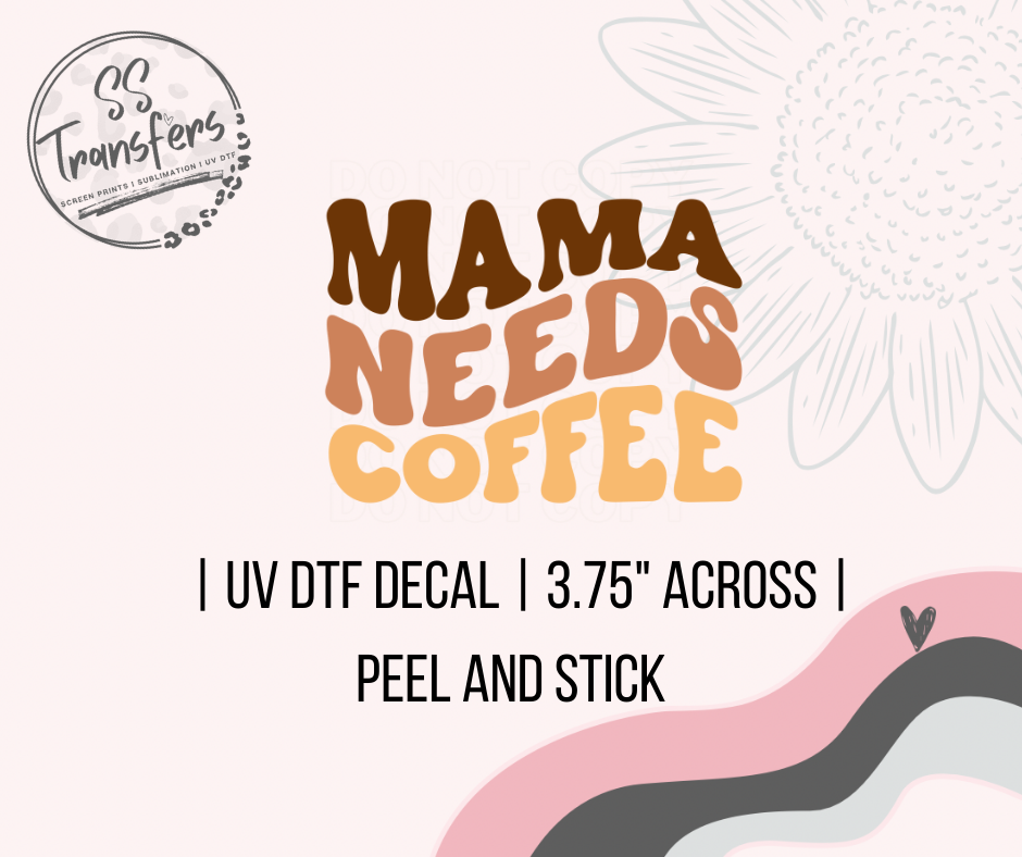 Mama Needs Coffee UV Decal