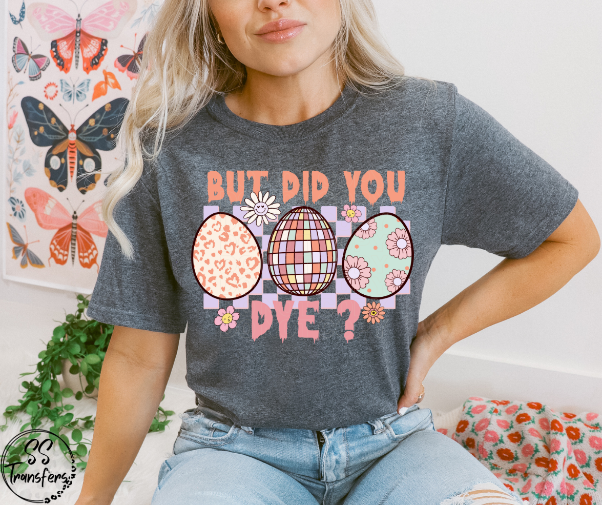 But Did You Dye? Eggs DTF Transfer