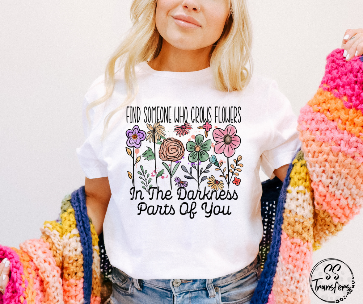 Grows Flowers in the Darkest Parts DTF Transfer