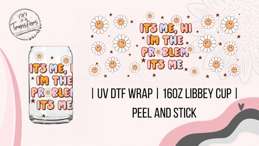 It's Me, Hi I'm The Problem It's Me Libbey UV Wrap
