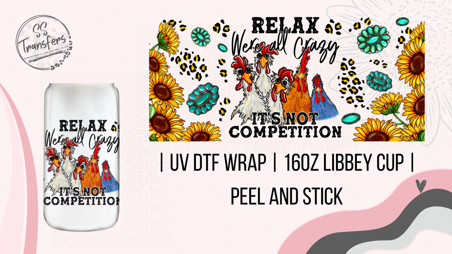 Relax We're All Crazy Libbey UV Wrap